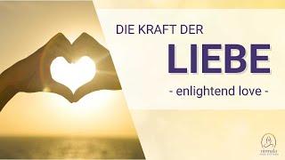 Die Kraft der Liebe - Wie du dich von innen erleuchtest - enlightend love