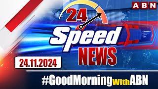 Speed News | 24 Headlines | 24-11-2024 | #morningwithabn | ABN Telugu