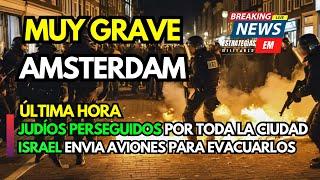 NOTICIAS ISRAEL | URGENTE JUDÍOS PERSEGUIDOS EN ÁMSTERDAM INCIDENTE MUY GRAVE | HAY HERIDOS GRAVES