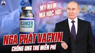 NGA CHÍNH THỨC PHÁT VACXIN CHỐNG UNG THƯ MIỄN PHÍ CHO CẢ THẾ GIỚI: MỸ NHÌN VÀO MÀ HỌC HỎI