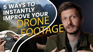 5 Ways to INSTANTLY Improve your DRONE FOOTAGE