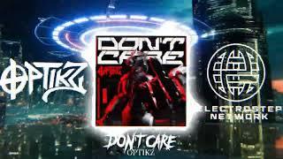 OPTIKZ - DON'T CARE [Electrostep Network PREMIERE] [FREE DOWNLOAD]