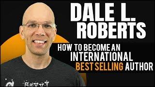 Dale L. Roberts: How To Become An International Best Selling Author With Amazon Self Publishing