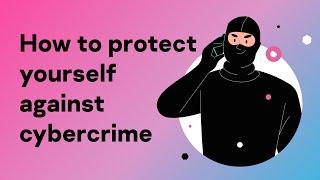 How to Protect Yourself Against Cybercrime