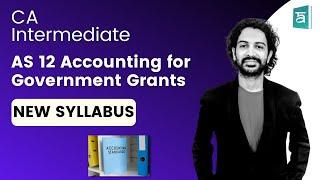 AS 12 Explained: Government Grants Accounting For CA Inter | CA Sandesh