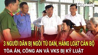 Bản tin thời sự: 3 người dân bị ngồi tù oan, hàng loạt cán bộ Tòa án, Công an và VKS bị kỷ luật