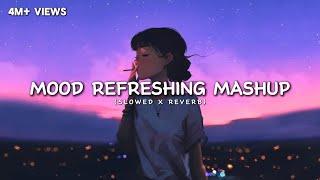 Mood Refreshing Lofi Mashup  | Arijit Singh | Relaxing Music For Happy Mood | Luvr Beats 