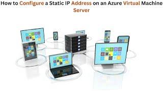 How to Configure a Static IP Address on an Azure Virtual Machine Server