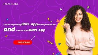 Factors Impacting BNPL App Development Cost | Cost To Build BNPL App |   iTechnolabs