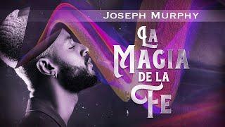 Joseph Murphy - LA MAGIA DE LA FE (Audiolibro Completo en Español)