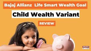 Bajaj Allianz Life Smart Wealth Goal – Child Wealth variant Review: Good or Bad?|Holistic Investment