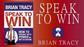 Speak to Win (2008) Brian Tracy