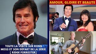 AMOUR, GLOIRE ET BEAUTÉ-TOUTE LA VÉRITÉ SUR RONN MOSS ET SON DÉPART DE LA SÉRIE [ RIDGE FORRESTER]