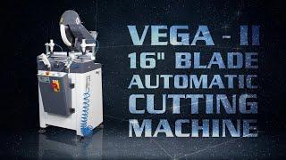 VEGA - II • Automatic Cutting Machine 16" Blade