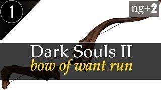  Dark Souls 2: Bow of Want Run [NG+2] Забег с Луком Желания #1 