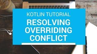 Kotlin Tutorial - Chapter(57): Resolving Overriding Conflict