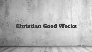 Christian Good works [Galatians 6:6-10]