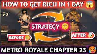 HOW TO GET RICH IN 1 DAY ONLY  PUBG METRO ROYALE CHAPTER 23