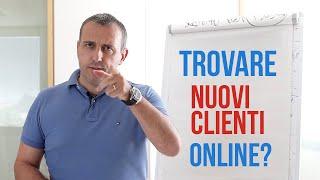 Come trovare clienti online? Due cose pratiche che puoi fare.