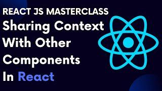 React For Beginners 77:  Sharing Context With Other Components In React