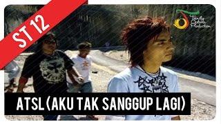 ST12 - ATSL (Aku Tak Sanggup Lagi) | Official Video Clip