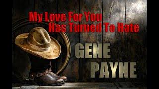 My Love For You Has Turned To Hate by Gene Payne