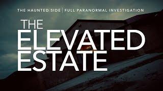 The Elevated Estate | Paranormal Investigation | Full Episode 4K | S03 E03