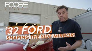 ’32 Ford! Shaping the Side Mirror!