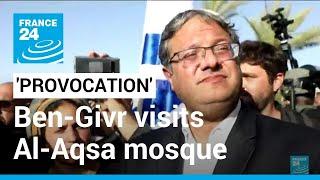'Unprecedented provocation': Israeli ultranationalist minister visits Al-Aqsa mosque • FRANCE 24