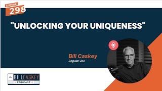 "Unlocking Your Uniqueness" - The Bill Caskey Podcast