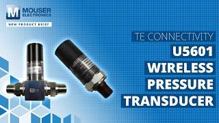 TE CONNECTIVITY U5601 Wireless Pressure Transducer: New Product Brief | Mouser Electronics