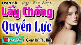 Kể chuyện đêm khuya ngủ rất ngon: " LẤY CHỒNG QUYỀN LỰC " - Truyện thực tế việt nam #mcthuhue kể