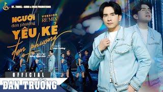 NGƯỜI ĐƠN PHƯƠNG YÊU KẺ ĐƠN PHƯƠNG | REMIX | ĐAN TRƯỜNG