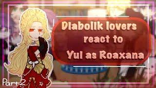 ‖•Diabolik react to Yui as Roxana Agriche•‖ My Au ‖ Part 2/2 ‖ Hope you enjoy(.  ᴗ .)