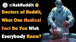 Doctors of Reddit, What One Medical Fact Do You Wish Everybody Knew?