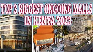 Top 3 Biggest Upcoming Malls In Kenya | New Ongoing Malls & Infrastructural Projects In Kenya 2023