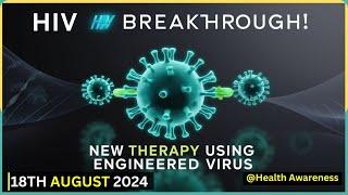 Promising HIV Cure Breakthrough: Engineered Virus Steals HIV Proteins, Paving Way for New Therapy.