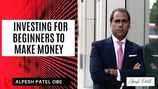Alpesh Patel on Investing for Beginners to Make Money