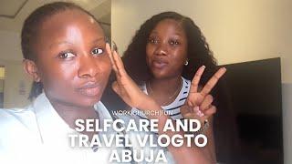 Self Care And Travel Vlog To Abuja ️ FT My Sister - Church | Work | Fun 