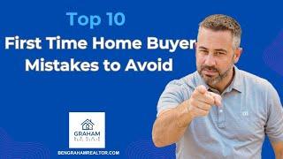 "Top 10" First Time Home Buyer Mistakes to Avoid