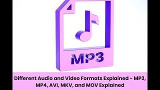 Audio and Video Formats Explained - MP3, MP4, AVI, MKV, and MOV Explained