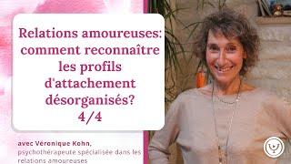 Relations amoureuses : comment reconnaitre les profils d'attachement désorganisés? Véronique Kohn