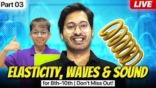 Elasticity, Waves & Sound Explained! | Class 8–10 LIVE Science Class (Part 03)