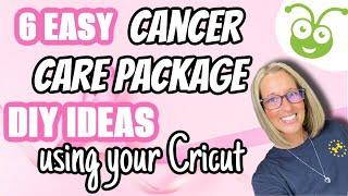 6 Easy Cancer CARE PACKAGE IDEAS using your Cricut | HELP with the BATTLE