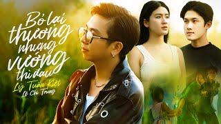 BỎ LẠI THƯƠNG NHƯNG VƯỚNG THÌ ĐAU - LÝ TUẤN KIỆT x LÊ CHÍ TRUNG | OFFICIAL MV