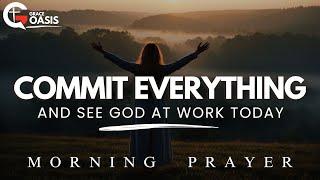 Lord, Help Me to Commit My Life to You Fully and Trust in Your Plan | Morning Prayer