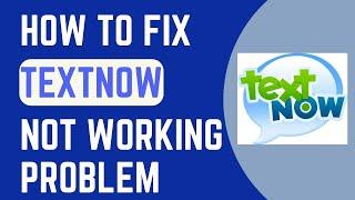 Textnow Not Working | Fix Textnow App Not Working problem