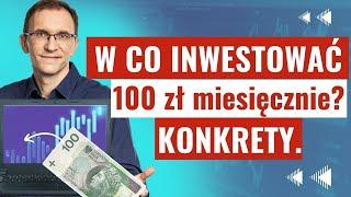 W co inwestować 100 zł miesięcznie? Konkrety.