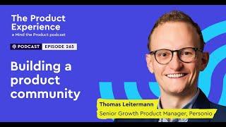 Building a thriving product community - Thomas Leitermann (Senior Growth Product Manager, Personio)