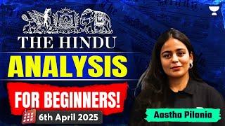 The Hindu Newspaper Analysis for Beginners | 6th April | UPSC Current Affairs Today | Aastha Pilania